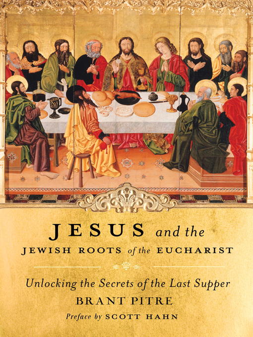 Title details for Jesus and the Jewish Roots of the Eucharist by Brant Pitre - Wait list